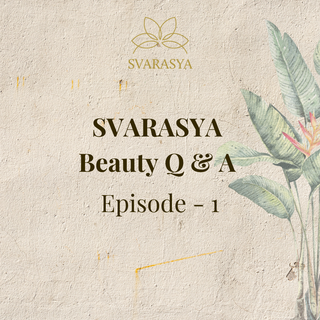 SVARASYA BEAUTY ROOTED IN YOGIC & AYURVEDA WISDOM - Q & A SERIES, EPISODE 1