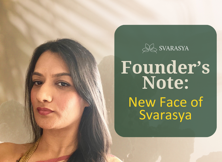 Note From Founder FOUNDER’s NOTE ON NEW FACE OF SVARASYA!